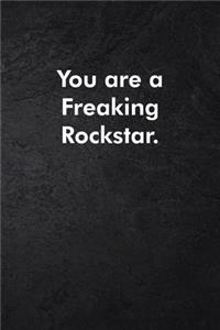 You are a Freaking Rockstar.
