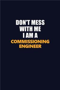 Don't Mess With Me I Am A Commissioning Engineer