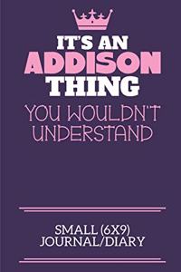 It's An Addison Thing You Wouldn't Understand Small (6x9) Journal/Diary