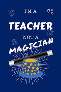 I'm A Teacher Not A Magician