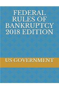 Federal Rules of Bankruptcy 2018 Edition