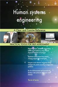 Human systems engineering: A Clear and Concise Reference