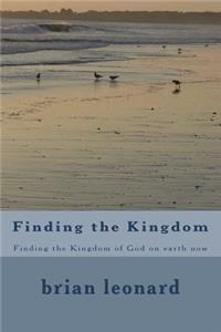 Finding the Kingdom: Finding the Kingdom of God on Earth Now
