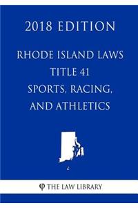 Rhode Island Laws - Title 41 - Sports, Racing, and Athletics (2018 Edition)