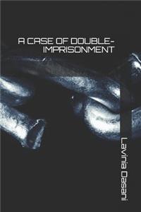 A Case of Double-Imprisonment