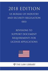 Revisions to Support Document Requirements for License Applications (US Bureau of Industry and Security Regulation) (BIS) (2018 Edition)