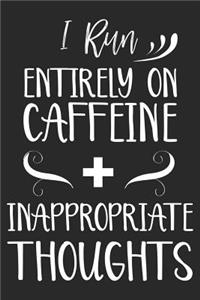 I Run Entirely On Caffeine + Inappropriate Thoughts