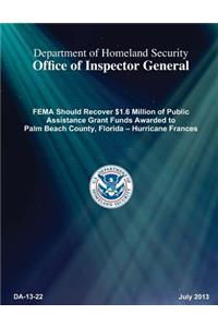 Fema Should Recover $1.6 Million of Public Assistance Grant Funds Awarded to Palm Beach County, Florida Ã�Â¿1/2 Hurricane Frances
