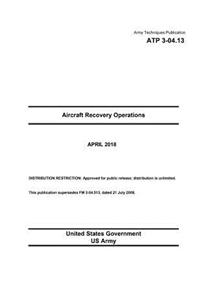 Army Techniques Publication ATP 3-04.13 Aircraft Recovery Operations April 2018