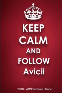 Keep Calm and Follow Avicii 2018-2019 Supreme Planner: Avicii "On-the-Go" Academic Weekly and Monthly Organize Schedule Calendar Planner for 18 Months (July 2018 - December 2019) with Bonus Notebook