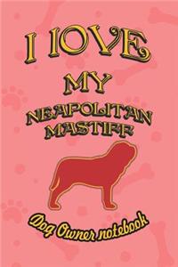 I Love My Neapolitan Mastiff - Dog Owner Notebook