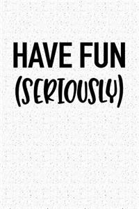 Have Fun Seriously