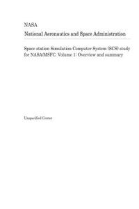 Space Station Simulation Computer System (Scs) Study for Nasa/Msfc. Volume 1: Overview and Summary