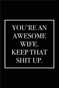You're an Awesome Wife. Keep That Shit Up