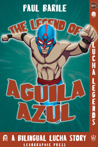 Legend of Aguila Azul: Lucha Legends No.1, a Dual Language Chapter Book