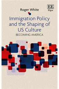 Immigration Policy and the Shaping of U.S. Culture