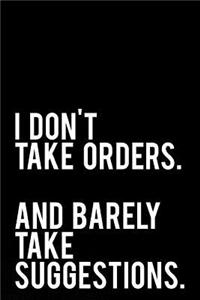 I Don't Take Orders and Barely Take Suggestions