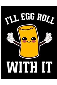 I'll Egg Roll with It