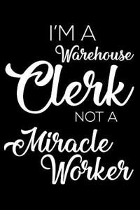 I'm a Warehouse Clerk Not a Miracle Worker