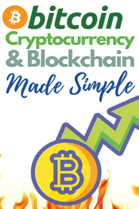 Bitcoin, Cryptocurrency and Blockchain Made Simple!