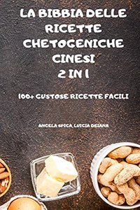 La Bibbia Delle Ricette Chetogeniche Cinesi 2 in 1 100+ Gustose Ricette Facili