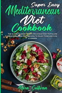 Super Easy Mediterranean Diet Cookbook