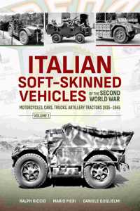 Italian Soft-Skinned Vehicles of the Second World War Volume 1