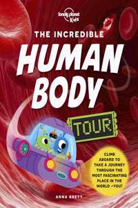 Lonely Planet Kids The Incredible Human Body Tour