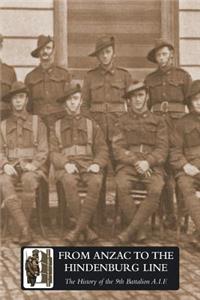 FROM ANZAC TO THE HINDENBURG LINE. The History of the 9th Battalion AIF.