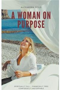 A Woman on Purpose - Spiritually Full, Financially Free & Confidently Unstoppable