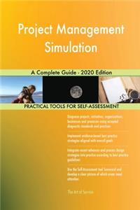 Project Management Simulation A Complete Guide - 2020 Edition