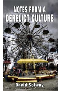 Notes from a Derelict Culture