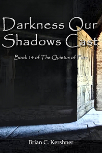 Darkness Our Shadows Cast: Book 14 of the Quietus of Fate