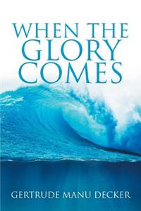 When the Glory Comes