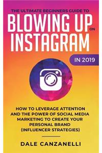 Ultimate Beginners Guide to Blowing Up on Instagram in 2019