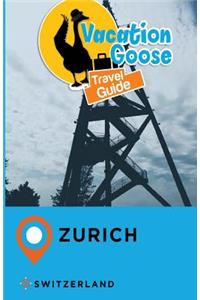 Vacation Goose Travel Guide Zurich Switzerland