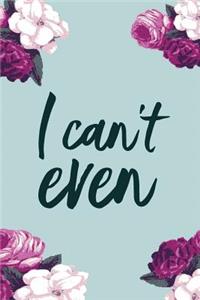 I Can't Even: 2018 Planner, Monthly, Weekly, Daily, Floral, January 2018 - December 2018