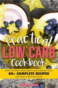 Practical Low Carb Cookbook: What You Must Know about Low Carb Diet Plus 40+ Complete Recipes for Your 14 Days Diet Plan