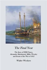 Final Year: The Story of HMS Nancy, Alexander Mackintosh, Miller Worsley and Events of the War of 1812