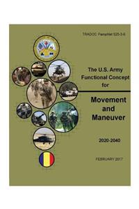 TRADOC Pamphlet 525-3-6, The U.S. Army Functional Concept for Movement and Maneuver AFC-MM Feb 2017