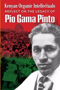 Kenyan Organic Intellectuals Reflect on the Legacy of Pio Gama Pinto