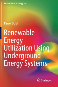 Renewable Energy Utilization Using Underground Energy Systems