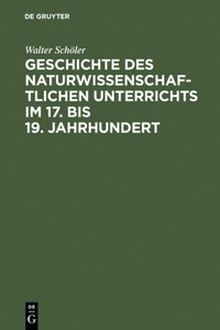 Geschichte des naturwissenschaftlichen Unterrichts im 17. bis 19. Jahrhundert