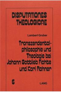 Transzendentalphilosophie Und Theologie Bei Johann Gottleib Fichte Und Karl Rahner