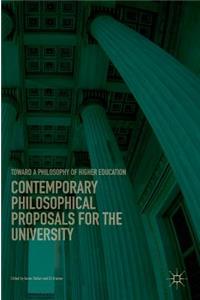Contemporary Philosophical Proposals for the University: Toward a Philosophy of Higher Education