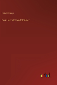 Das Harz der Nadelhölzer