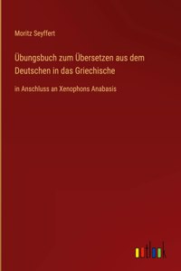 Übungsbuch zum Übersetzen aus dem Deutschen in das Griechische