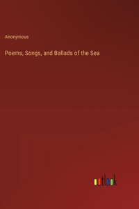 Poems, Songs, and Ballads of the Sea