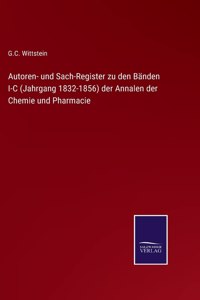 Autoren- und Sach-Register zu den Bänden I-C (Jahrgang 1832-1856) der Annalen der Chemie und Pharmacie