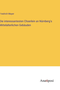 interessantesten Choerlein an Nürnberg's Mittelalterlichen Gebäuden